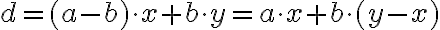 d=(a-b)\cdot x+b\cdot y=a\cdot x+b\cdot (y-x)