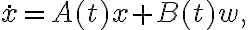 \dot{x}=A(t)x+B(t)w,