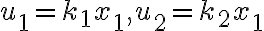 u_1=k_1 x_1, u_2=k_2 x_1